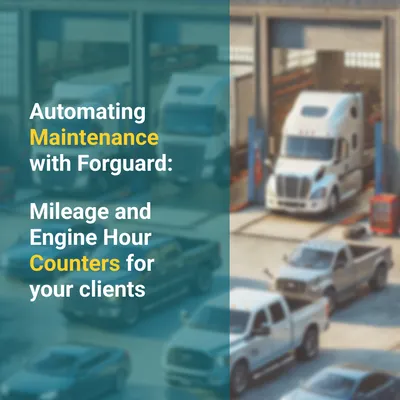 Automating Maintenance with Forguard: Mileage and Engine Hour Counters